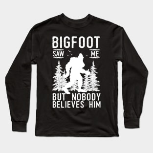 Bigfoot Saw Me But No Body Believes Him Long Sleeve T-Shirt